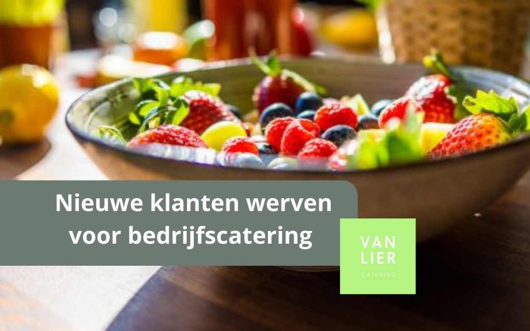 Werken aan bekendheid en nieuwe klanten werven voor Van Lier catering